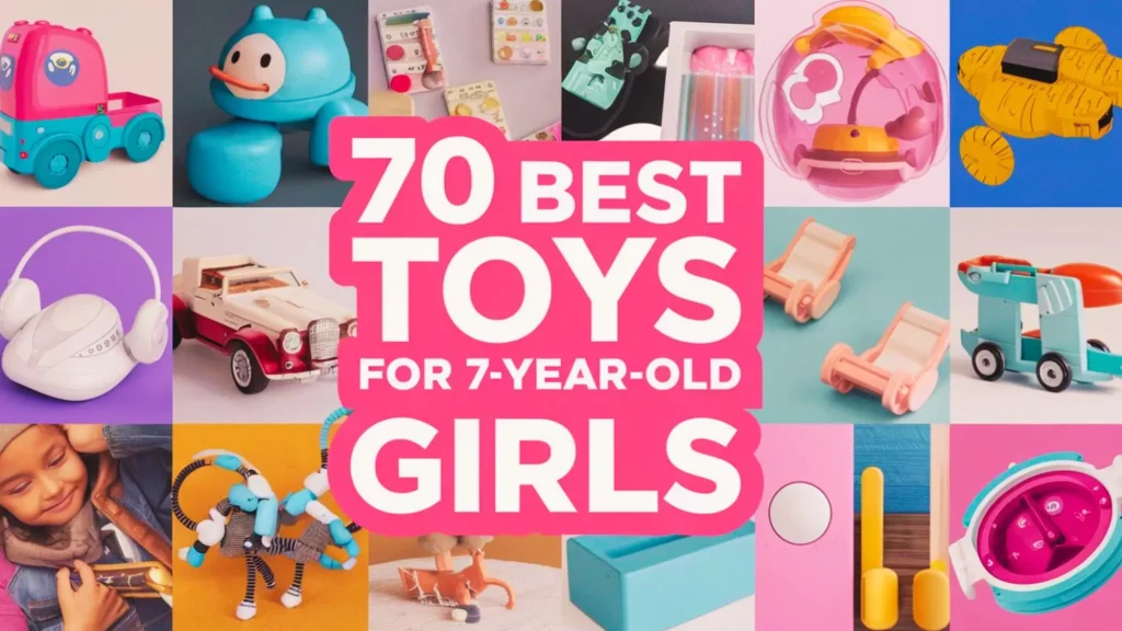 70 Best Toys for 7-Year-Old Girls